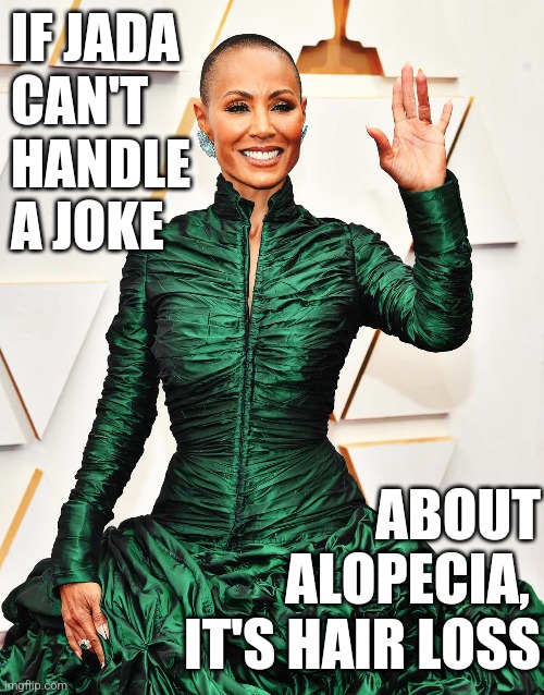 Jada Can't Handle Alopecia Joke, It's Hair Loss Imgflip