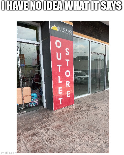 it's supposed to say outlet store....... Imgflip