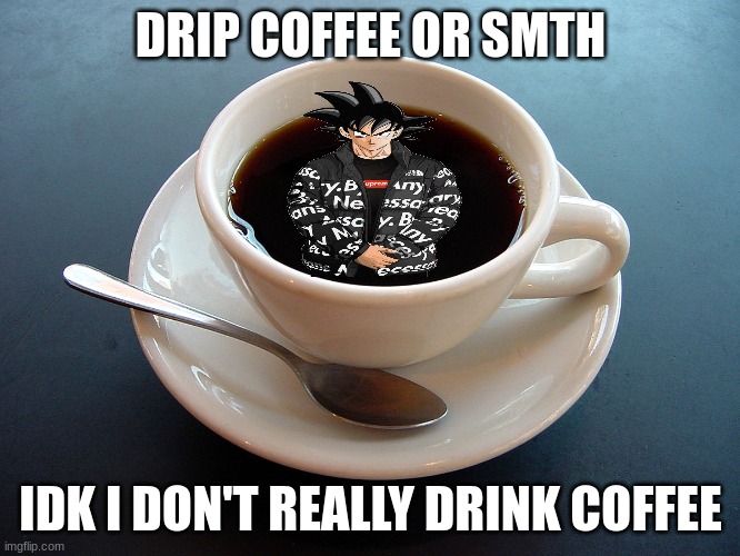Drip Coffee Imgflip