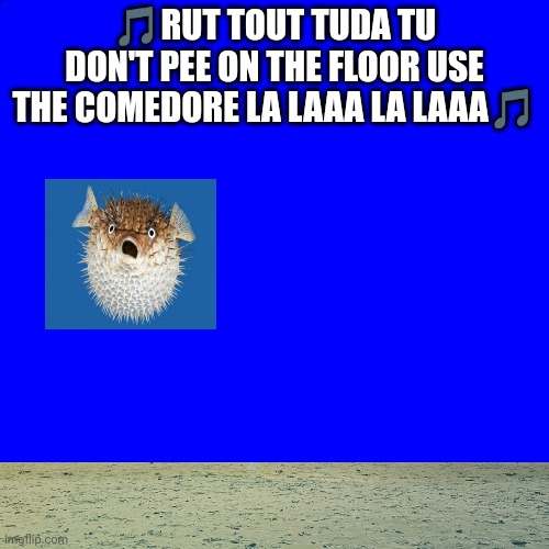 Fugu fish/don't pee on the floor Imgflip