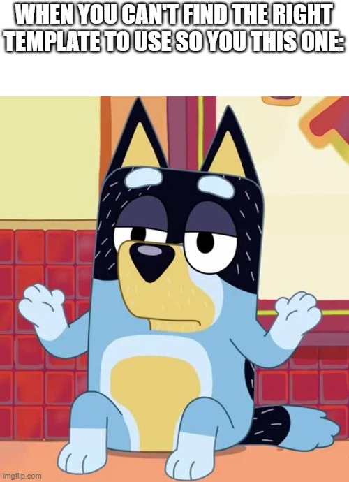 Bluey bandit too tired to care Latest Memes Imgflip