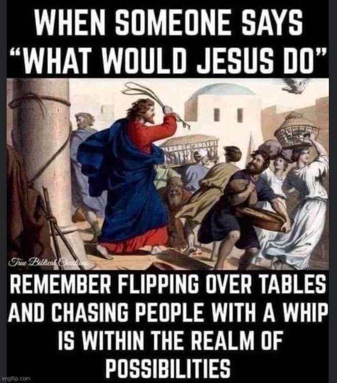 Image tagged in what would jesus do Imgflip