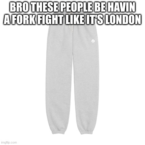 Image tagged in grey sweatpants Imgflip