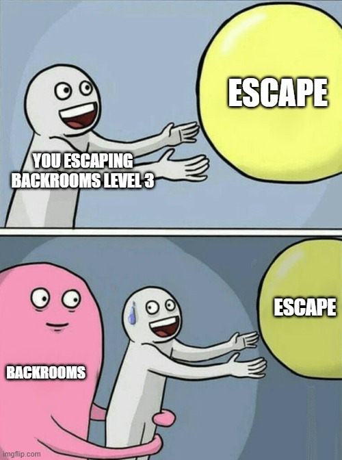 when you escape the backrooms Imgflip