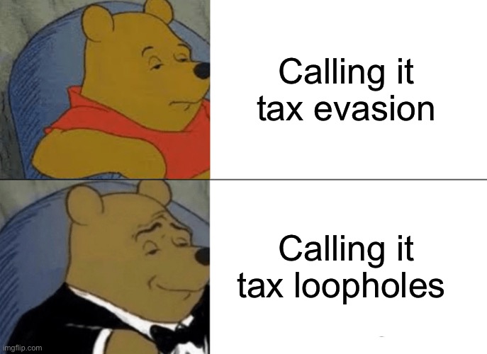 Tax evasion. But better Imgflip
