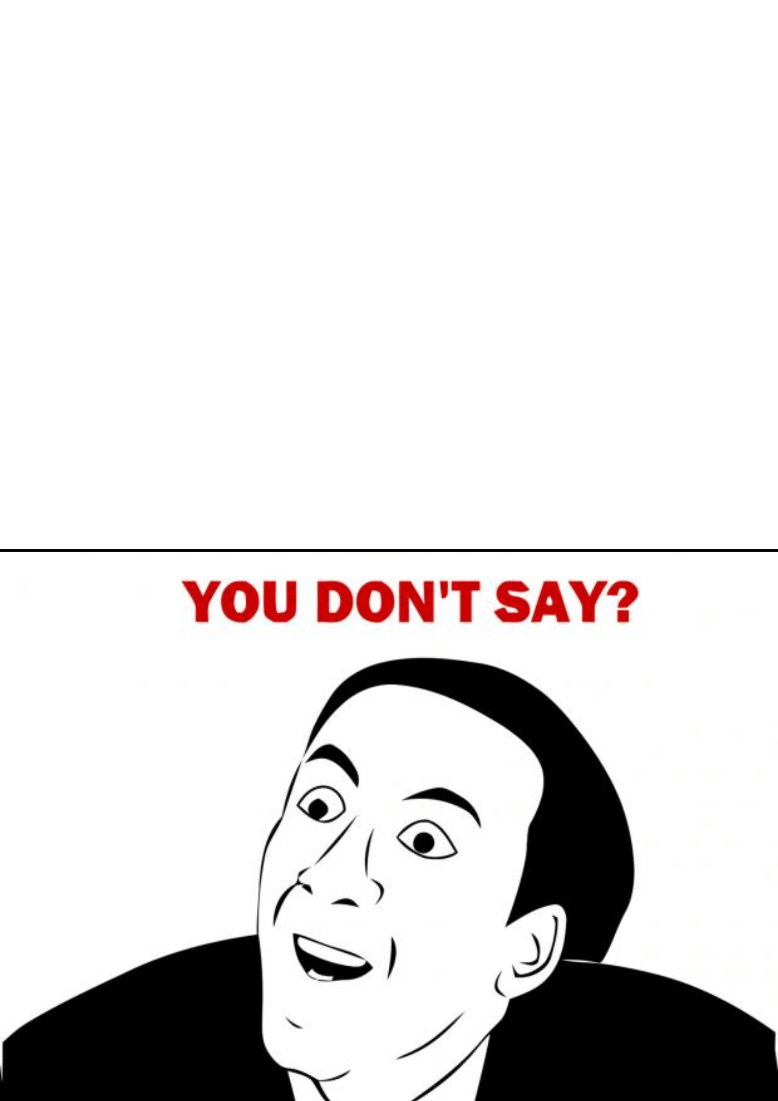 You Don't Say?? Blank Template Imgflip