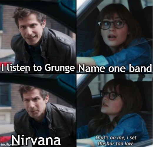 Name one band besides Nirvana Imgflip