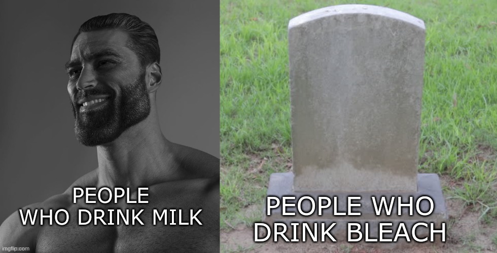 Image tagged in giga chad,memes,funny,funny memes,milk,drink bleach