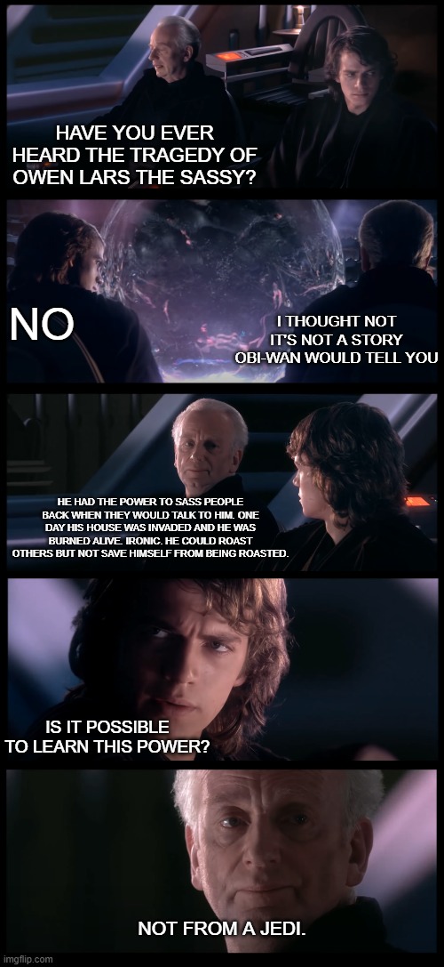 have you heard the tragedy of darth plagueis the wise? Imgflip