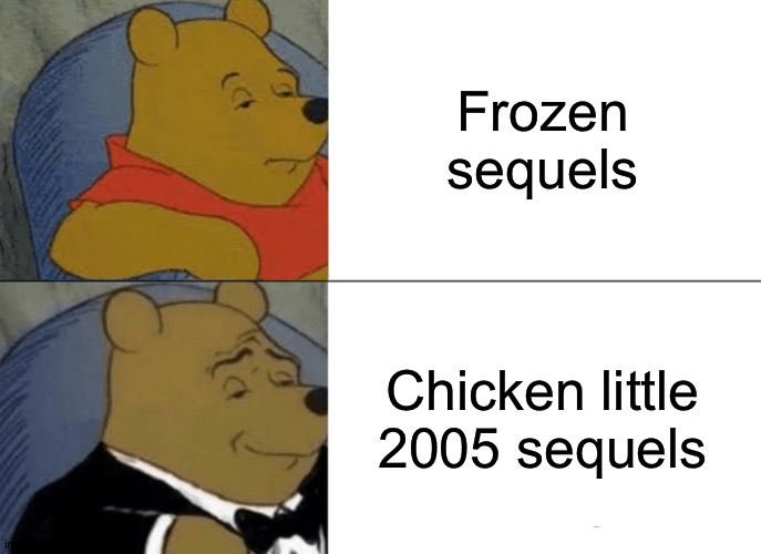 That's why Chicken little 2005 needs lots of sequels. Imgflip