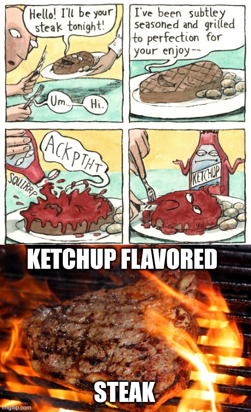 Ketchup flavored steak Imgflip