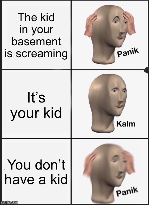 Kids in my basement Imgflip