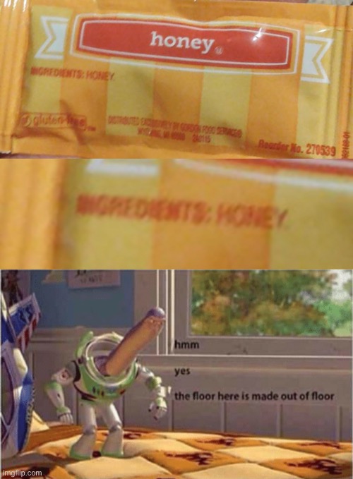 Honey is made of honey Imgflip