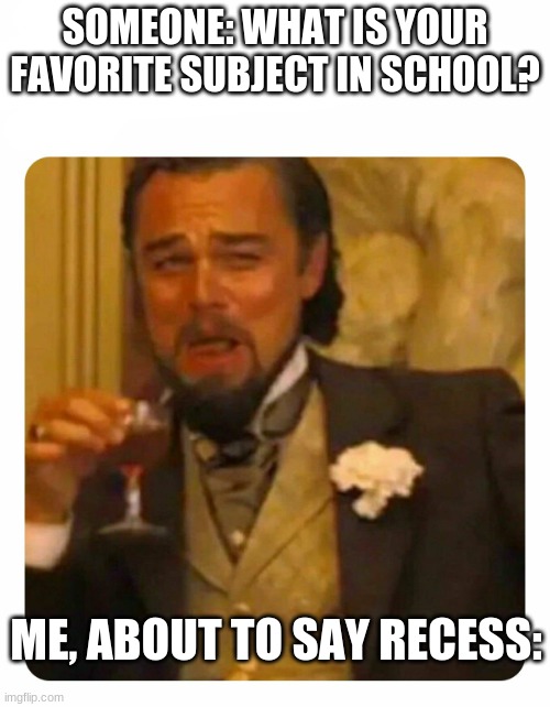 my favorite subject is recess lolz Imgflip