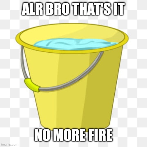 Bucket of water Imgflip