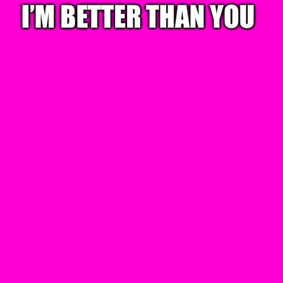 I’m better than you pink background Blank Template Imgflip