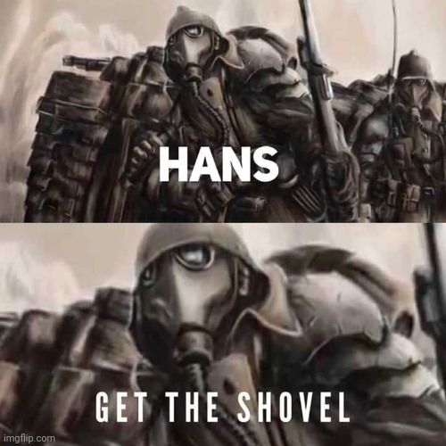 Hans get the shovel Imgflip