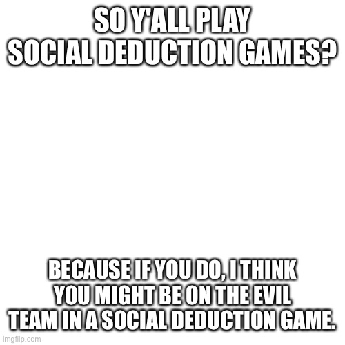 Do you know what a social deduction game is Imgflip