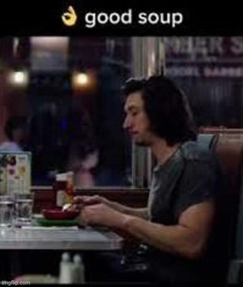 Image tagged in good soup Imgflip
