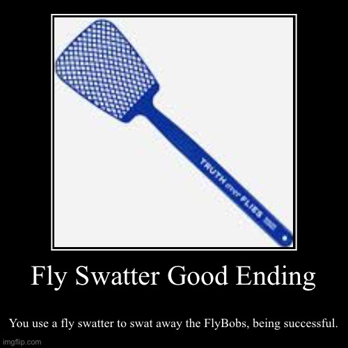 Fly Swatter Good Ending Imgflip