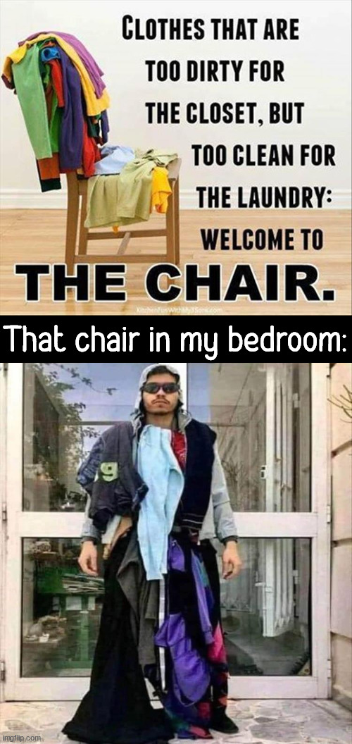 We all have that one messy chair in the bedroom Imgflip