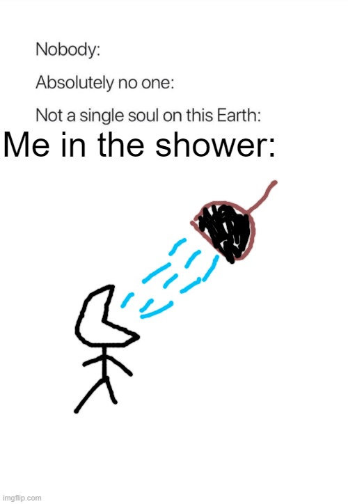 Me in the shower Imgflip