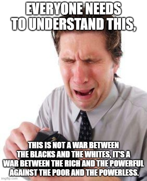 It will be a war between the rich and powerful against the less