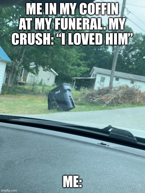 This is me at my funeral Imgflip