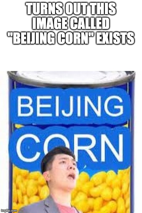 Beijing Corn Imgflip
