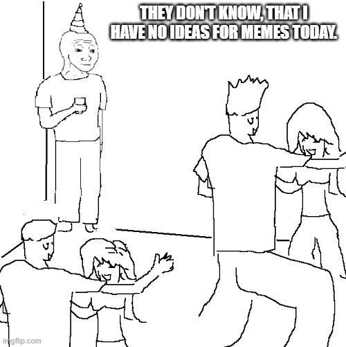 Not much memes today... Imgflip