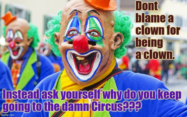 A clown will always be a clown Imgflip