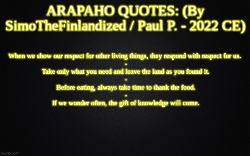 ARAPAHO QUOTES (By SimoTheFinlandized / Paul P. 2022 CE) Imgflip