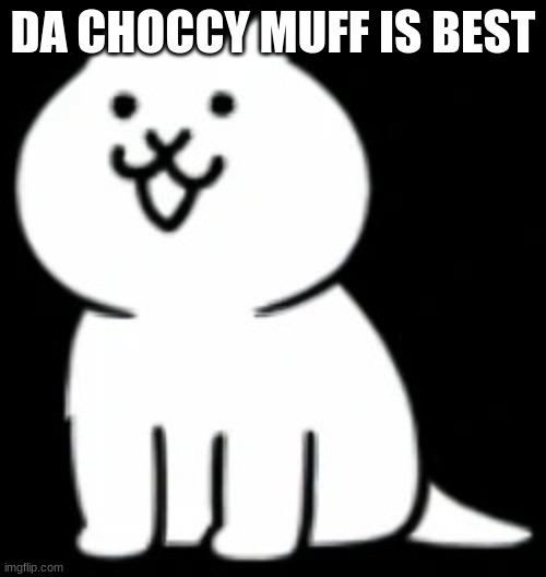 hail the choccy muff Imgflip