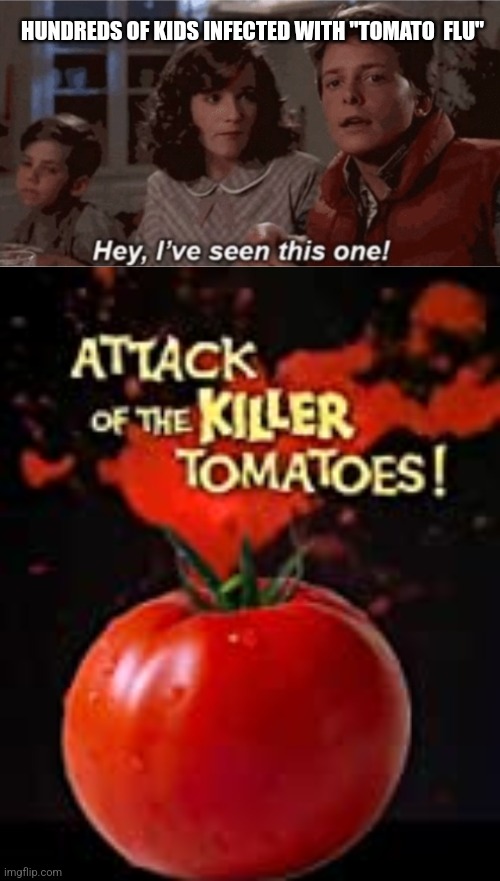 Attack of the killer tomatoes Imgflip