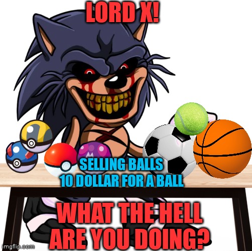LORD X DOING BALL BUSINESS Imgflip