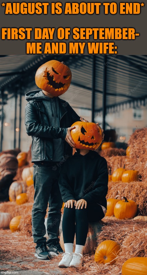 SHE'S ALREADY GETTING THE HALLOWEEN DECORATIONS OUT. Imgflip