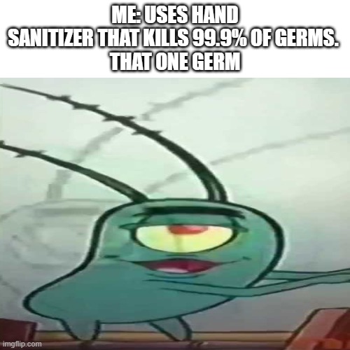 Image tagged in germs,hand sanitizer,plankton Imgflip