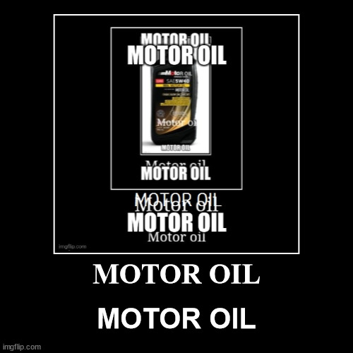 MOTOR OIL Imgflip