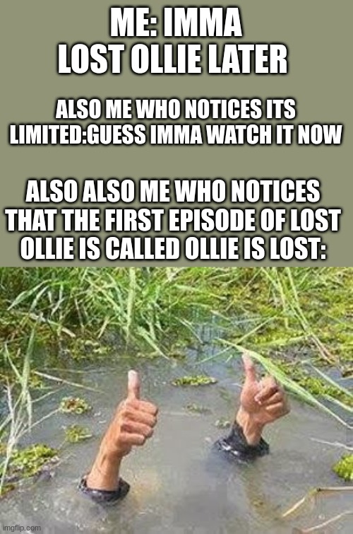 OLLIE IS LOST EVERYONE GIVE IT A HAND Imgflip