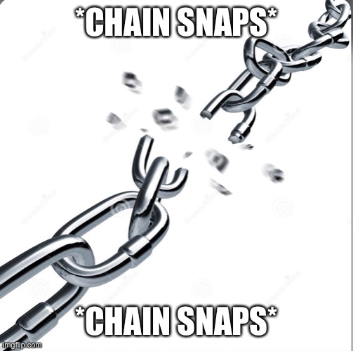 Chain breaker Memes Imgflip