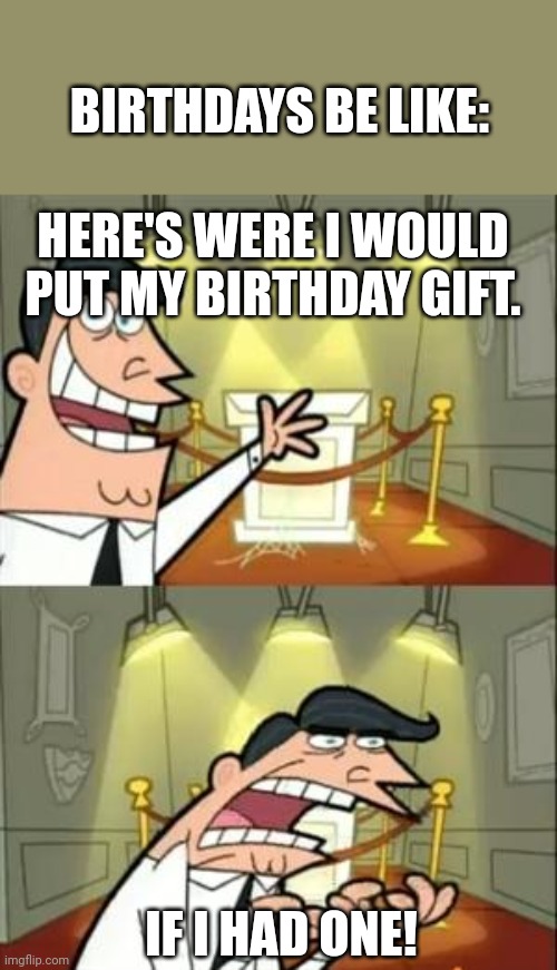 Birthday Gifts are a thing Imgflip