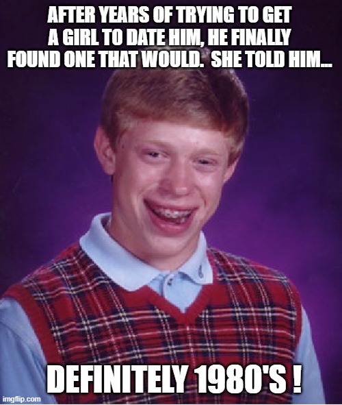 Dating Bad Luck Brian Imgflip