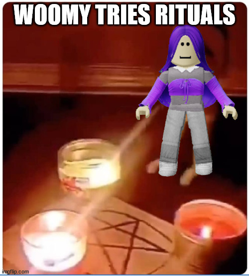 Woomy tries rituals.mp3 Imgflip