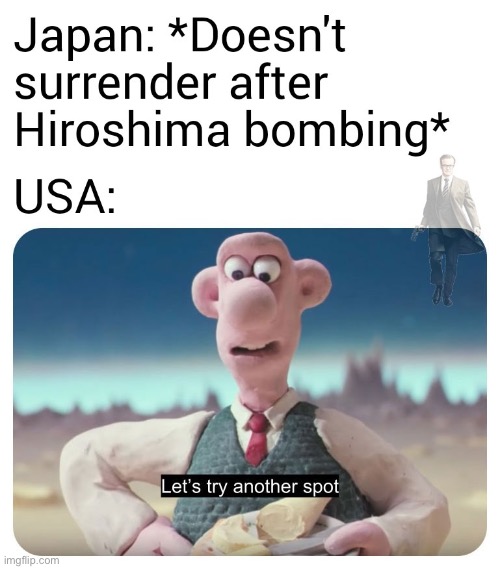 Hmm didn’t surrender?.. how about Nagasaki?! Imgflip