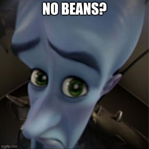 no beans Imgflip
