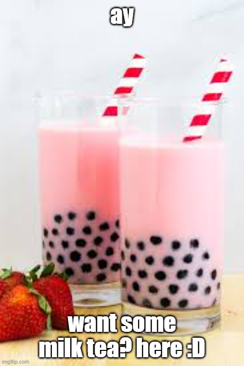 more milk tea for everybody Imgflip
