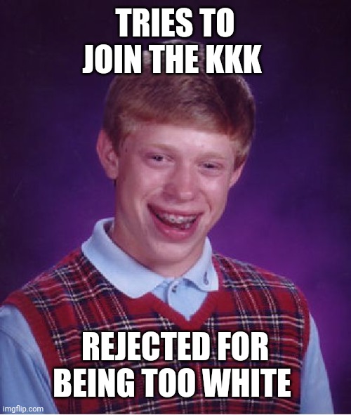 Bad Luck Brian Meme Imgflip