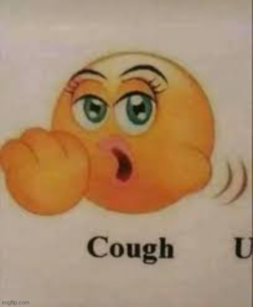 its just a coughing emoji ) Imgflip