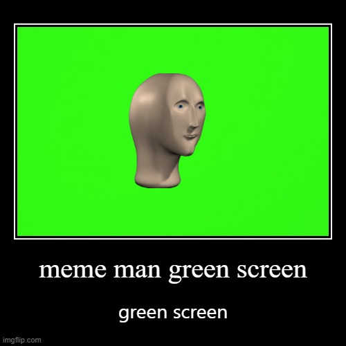 meme man green screen Imgflip