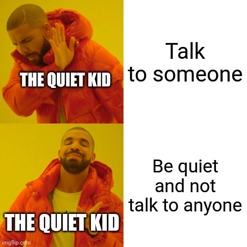 The quiet kid be like part 2 Imgflip